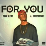 MUSIC: Bank Alert Ft Cheeseberry – For You