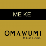 MUSIC: Omawumi ft. Kiss Daniel – Me Ke