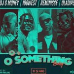 MUSIC: DJ G-Money Ft. Idowest X Reminisce X Oladips – Oo Something (Remix FI SI 440)