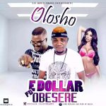 [Audio + Video] E. dollar ft. Obesere – Olosho