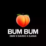 MUSIC: DMW ft. Davido & Zlatan – Bum Bum