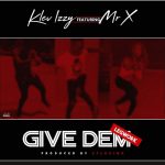 MUSIC: Klev Izzy Ft Mr X – Give Dem (Prod. 2Flexing)