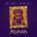 MUSIC: Mimi Bwoi – Alimah