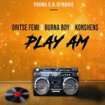 MUSIC: Young D & DJ Norie ft. Oritse Femi, Burna Boy, Konshens – Play Am