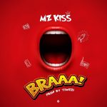 MUSIC: Mz Kiss – BRAAA! (Prod. Tiwezi)