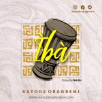 MUSIC: Kayode Obagbemi – Iba | @obagbemikayode