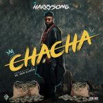 MUSIC: Harrysong – Chacha