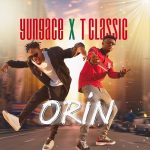 MUSIC: YungAce ft. T Classic – Orin