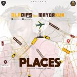MUSIC: Oladips ft. Mayorkun – Places (prod. Amazing Sleek)