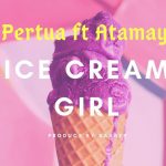 MUSIC: Pertua Ft Atamayi – Ice Cream Girl