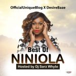 [Officialuniqueblog X Desirebaze] Best Of Niniola Hosted By Dj Sarz Whyte
