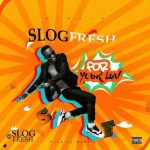 MUSIC: Slogfresh – Ur Love