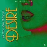 MUSIC: AK Omoibile Ft. Pop G – Desire