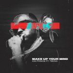 MUSIC: Ice Prince ft. Tekno – Make Up Your Mind