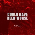 MUSIC: CDQ – Could Have Been Worse