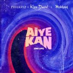 MUSIC: Philkeyz ft. Makhaj, Kizz Daniel – Aiye Kan (One Life)