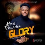 MUSIC: Moses Osaretin – Glory