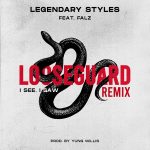 MUSIC: Legendary Styles Ft. Falz – Loose Guard Remix (I see, I saw)