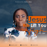 MUSIC: Gloria Etoh – Jesus We Lift You High