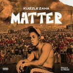 MUSIC: Kuizzle Zaha – Matter
