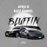 MUSIC: Afro B – Bluffin ft. Kizz Daniel