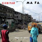 MUSIC: Eleniyan – Ma Fa