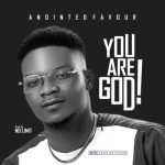 GOSPEL MUSIC: Anointed Favour – You Are God