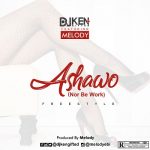 MUSIC: DJ Ken Ft Melody – Ashawo (Freestyle)