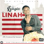 MUSIC: Lehgiz – Linah | Prod. By Dunamis