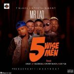 MUSIC: Mr Lad Ft Crush, Buzzboss, Spunky Black & Joep SB – 5 Wise Men (Prod By Timkey)