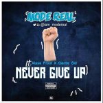 MUSIC: Modereal x Alaye Proof x Gentle Sid – Never Give Up