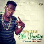 MUSIC: Tu Wizzle – Mr Teacher