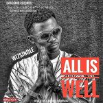 MUSIC: Wizsingle – All Is Well