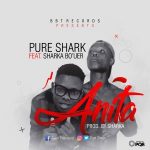 MUSIC: Pure Shark Ft. Sharka Bo’Uer – Anita