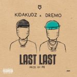 MUSIC: Kida Kudz – Last Last ft. Dremo