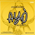 MUSIC: Oyinkanade – Ayo (Prod. by Tiwezi)