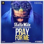 MUSIC: Shatta Wale – Pray For Me (Prod. by Willis Beatz)