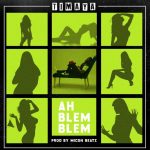 MUSIC: Timaya – Ah Blem Blem