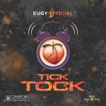 MUSIC: Eugy – Tick Tock (Prod by Team Salut)