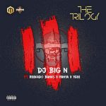 MUSIC: DJ Big N ft. Reekado Banks, Iyanya & YCEE – The Trilogy