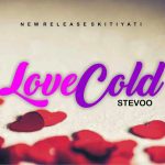 MUSIC:Stevoo – Love Cold (Pro. by RotyBen)