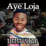 MUSIC: TimmyStar – Ayeloja (Pro. by Adex-ice)