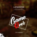 MUSIC: Laymansee – Game Over [prod by Geezbeats]