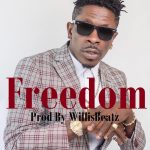 MUSIC: Shatta Wale – Freedom (Prod. by Willisbeatz)