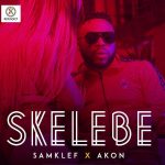 MUSIC: Samklef ft Akon – Skelebe