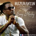 Music: Enny Marley – Bujubatin (prod by Doktafraze)