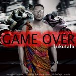 Music: Lukutafa – Game Over (Pro. by Eddie Gee Tango)