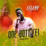 MUSIC: EFLEXY – ONE BOTTLE