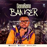 MUSIC: DanoRano – Banger