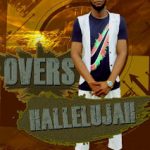 MUSIC: Overs – ‘Hallelujah’ (Prod. By Dave)